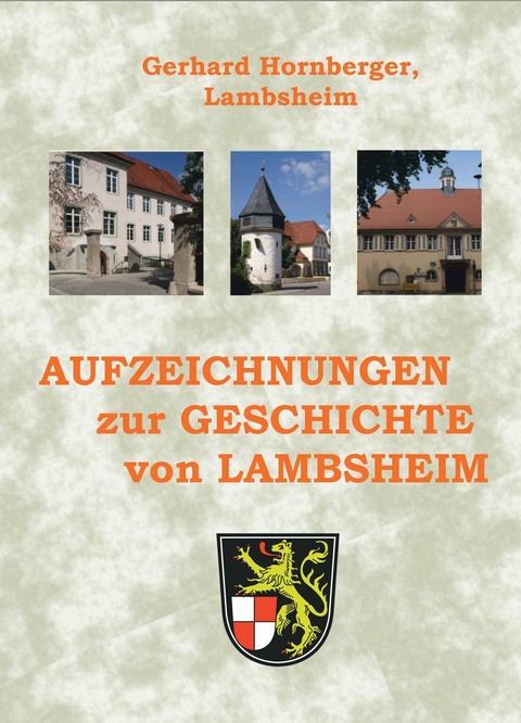 Aufzeichnungen zur Geschichte von Lambsheim - Gerhard Hornberger