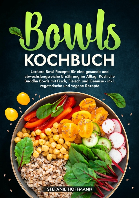 Bowls Kochbuch - Stefanie Hoffmann