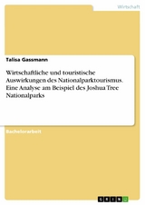 Wirtschaftliche und touristische Auswirkungen des Nationalparktourismus. Eine Analyse am Beispiel des Joshua Tree Nationalparks -  Talisa Gassmann