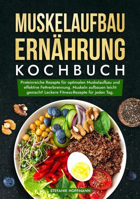 Muskelaufbau Ernährung Kochbuch -  Stefanie Hoffmann