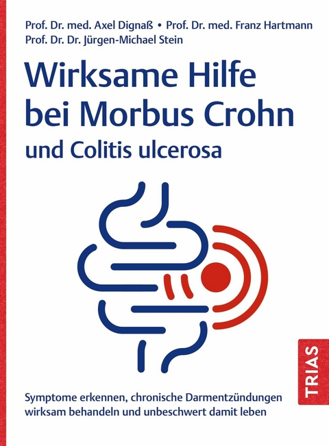 Wirksame Hilfe bei Morbus Crohn und Colitis ulcerosa - Axel Dignaß, Franz Hartmann, Jürgen-Michael Stein