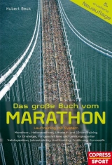 Das große Buch vom Marathon - Lauftraining mit System - Marathon-, Halbmarathon, Ultralauf- und 10-km-Training - Für Einsteiger, Fortgeschrittene und Leistungssportler - Trainingspläne, Jahrestraining, Krafttraining, Ernährung, Gymnastik - Beck, Hubert