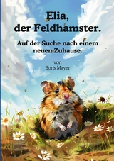 Elia, der Feldhamster. - Boris Mayer