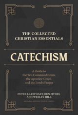 The Collected Christian Essentials: Catechism - Peter J. Leithart, Ben Myers, Wesley Hill