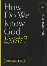 How Do We Know God Exists? - William Lane Craig