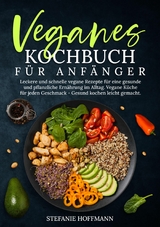 Veganes Kochbuch für Anfänger -  Stefanie Hoffmann