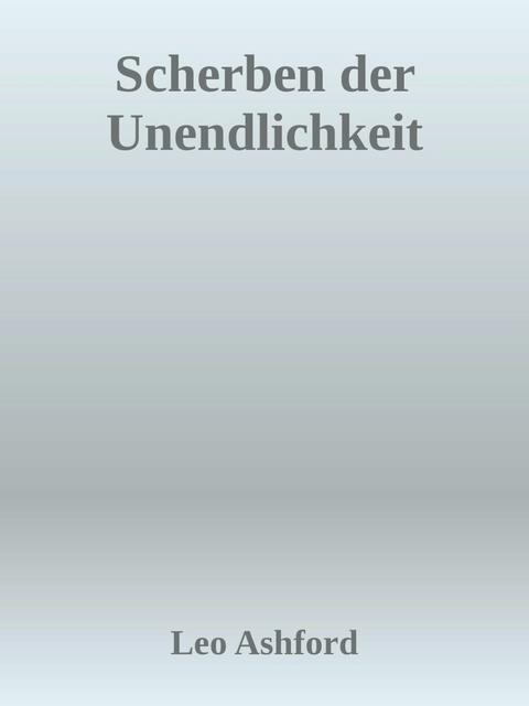 Scherben der Unendlichkeit - Leo Ashford