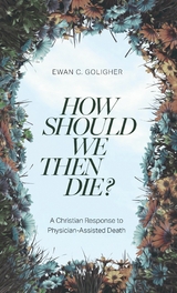 How Should We then Die? - Ewan C. Goligher