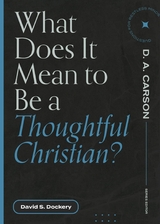 What Does It Mean to Be a Thoughtful Christian? - David S. Dockery