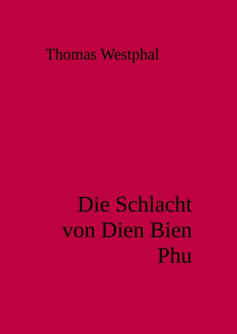 Die Schlacht von Dien Bien Phu - Thomas Westphal