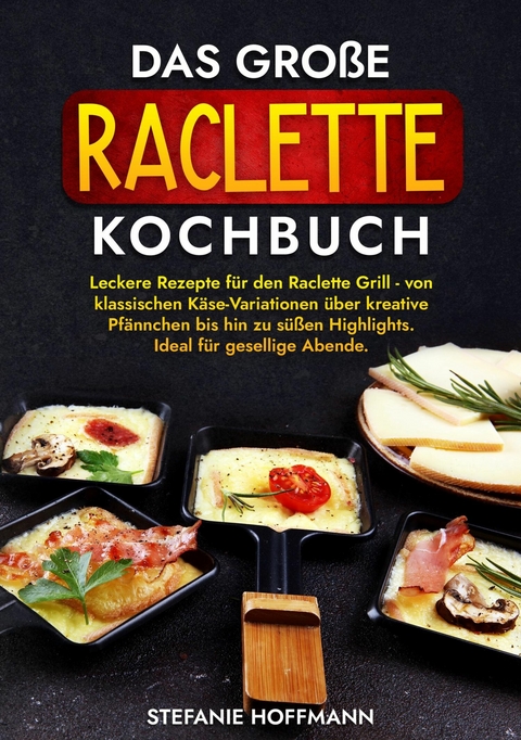 Das große Raclette Kochbuch - Stefanie Hoffmann