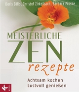 Meisterliche Zen-Rezepte - Doris Zölls, Christof Zirkelbach, Barbara Proske