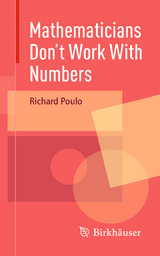 Mathematicians Don't Work With Numbers - Richard Poulo