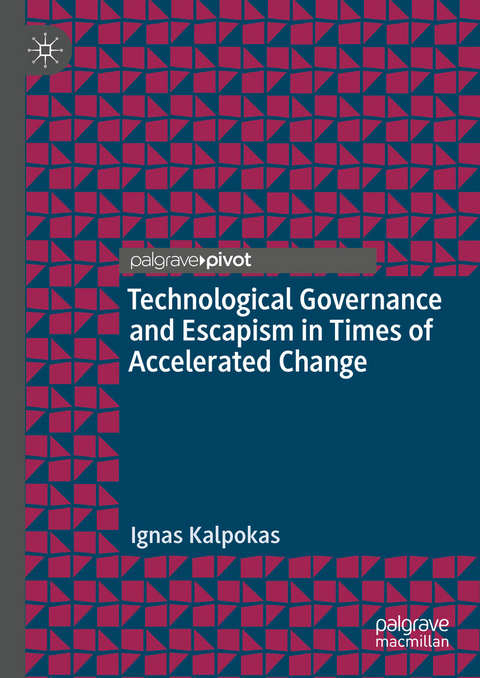 Technological Governance and Escapism in Times of Accelerated Change - Ignas Kalpokas