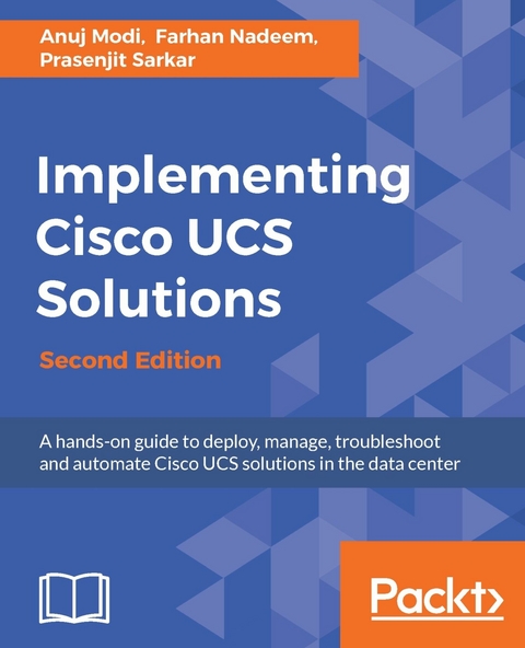 Implementing Cisco UCS Solutions. - Anuj Modi, Farhan Nadeem, Prasenjit Sarkar