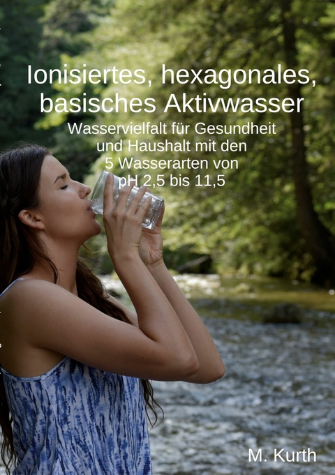 Ionisiertes, hexagonales, basisches Aktivwasser -  Michael Kurth