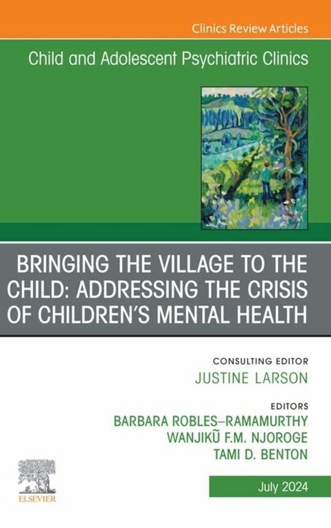 Bringing the Village to the Child: Addressing the Crisis of Children's Mental Health, An Issue of ChildAnd Adolescent Psychiatric Clinics of North America, E-Book - 