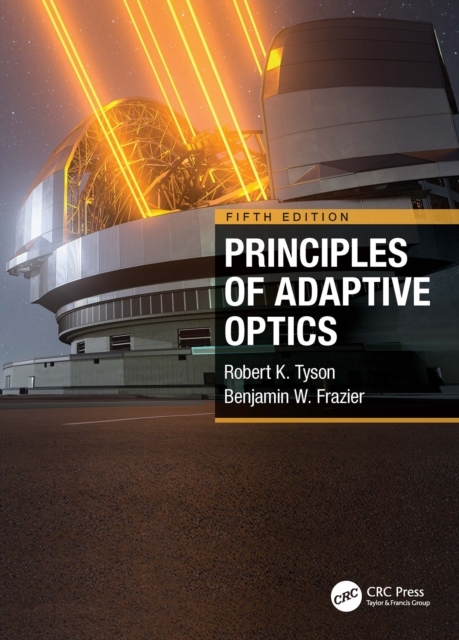 Principles of Adaptive Optics -  Benjamin West Frazier, USA) Tyson Robert K. (University of North Carolina at Charlotte