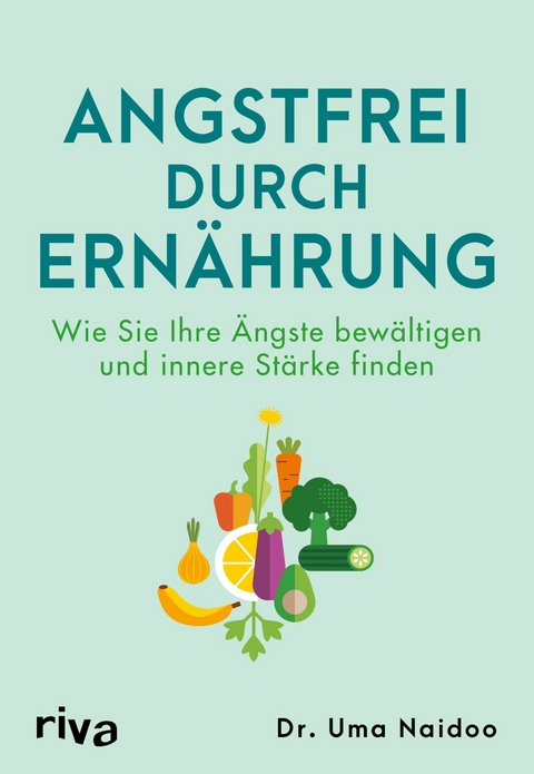 Angstfrei durch Ernährung - Uma Dr. Naidoo