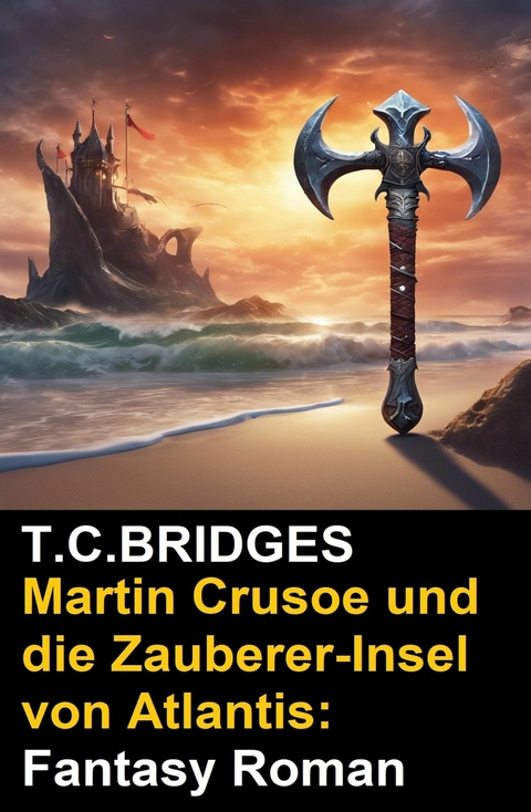 Martin Crusoe und die Zauberer-Insel von Atlantis: Fantasy Roman -  T. C. Bridges