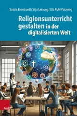 Religionsunterricht gestalten in der digitalisierten Welt -  Saskia Eisenhardt,  Silja Leinung,  Uta Pohl-Patalong