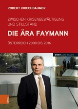 Zwischen Krisenbewältigung und Stillstand. Die Ära Faymann - Robert Kriechbaumer