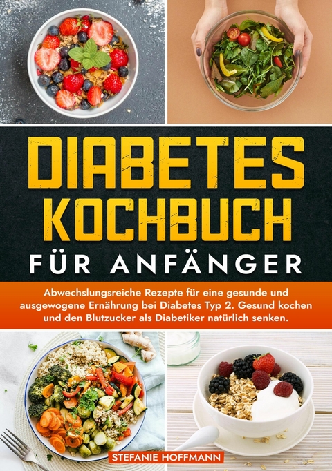 Diabetes Kochbuch für Anfänger -  Stefanie Hoffmann