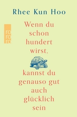 Wenn du schon hundert wirst, kannst du genauso gut auch glücklich sein -  Rhee Kun Hoo