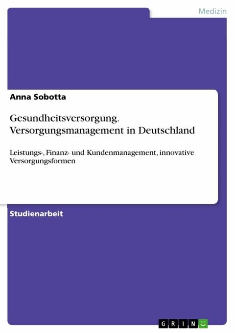 Gesundheitsversorgung. Versorgungsmanagement in Deutschland - Anna Sobotta