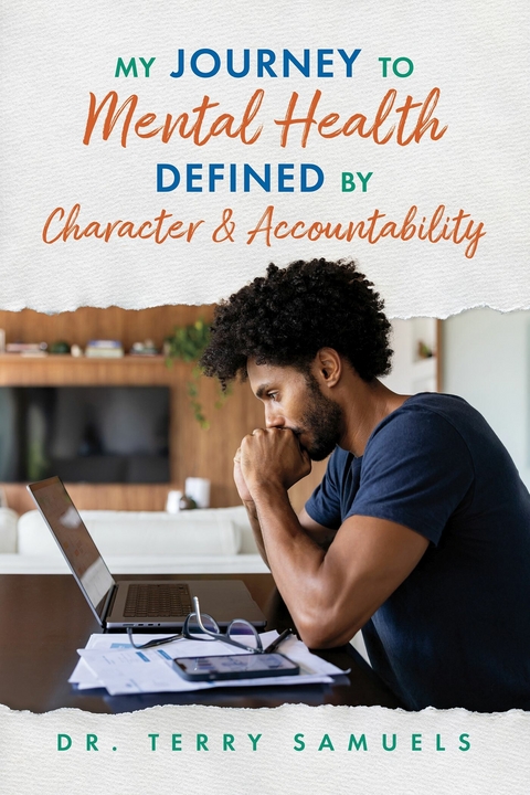 My Journey to Mental Health Defined by Character and Accountability -  Dr. Terry Samuels