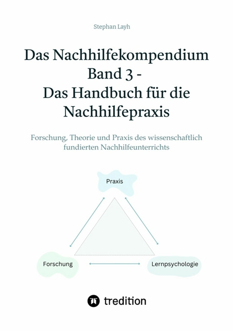 Das Nachhilfekompendium  Band 3 - Das Handbuch für die Nachhilfepraxis - Stephan Layh