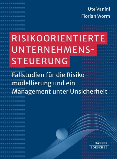 Risikoorientierte Unternehmenssteuerung -  Ute Vanini,  Florian Worm