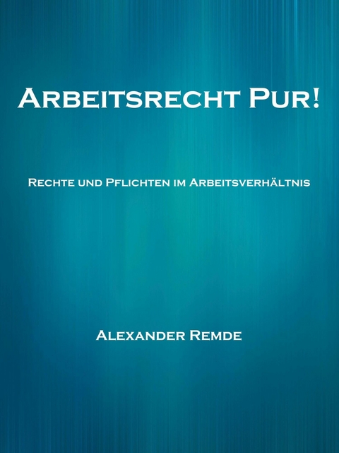 Arbeitsrecht Pur! - Alexander Remde