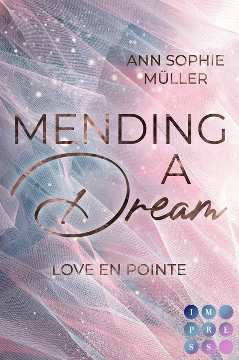 Mending a Dream. Love en Pointe -  Ann Sophie Müller