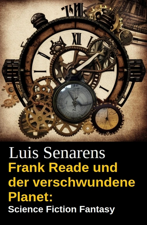 Frank Reade und der verschwundene Planet: Science Fiction Fantasy -  Luis Senarens