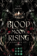 Blood Moon Rising. Kampf um die Krone (Blood Moon Rising 1) -  Liz Skadi