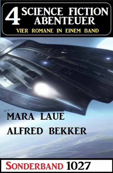 4 Science Fiction Abenteuer Sonderband 1027 -  Alfred Bekker,  Mara Laue