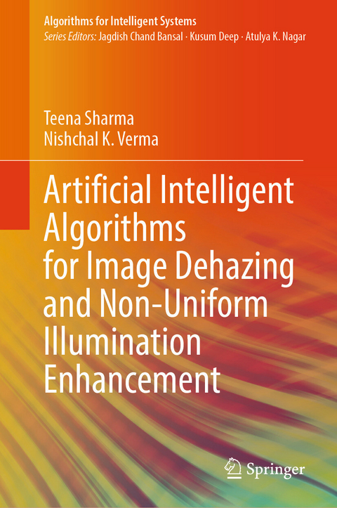 Artificial Intelligent Algorithms for Image Dehazing and Non-Uniform Illumination Enhancement - Teena Sharma, Nishchal K. Verma