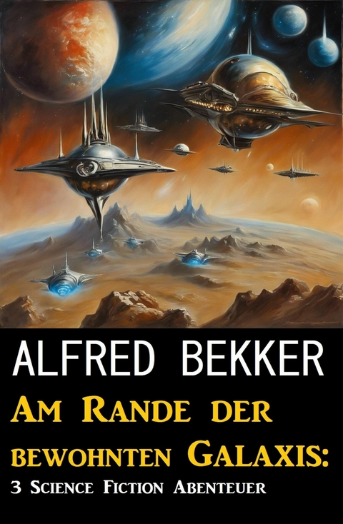 Am Rande der bewohnten Galaxis: 3 Science Fiction Abenteuer -  Alfred Bekker