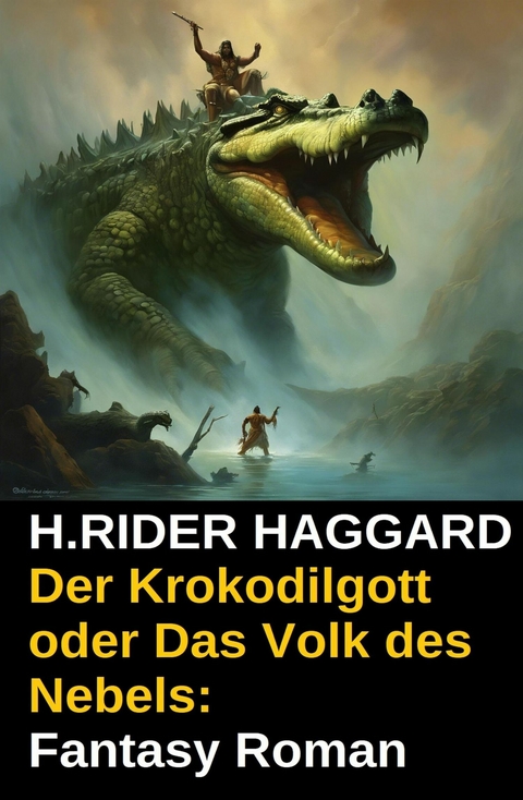 Der Krokodilgott oder Das Volk des Nebels: Fantasy Roman -  H. Rider Haggard