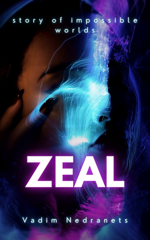 Zeal Story of impossible worlds -  Vadim Nedranets