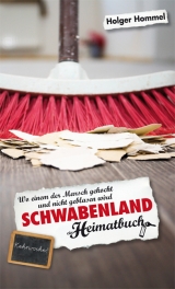 Schwabenland. Wo einem der Marsch gekocht und nicht geblasen wird - ein Heimatbuch - Holger Hommel