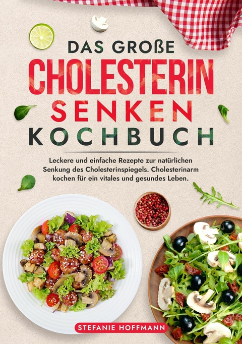 Das große Cholesterin Senken Kochbuch - Stefanie Hoffmann