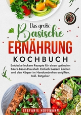 Das große Basische Ernährung Kochbuch - Stefanie Hoffmann