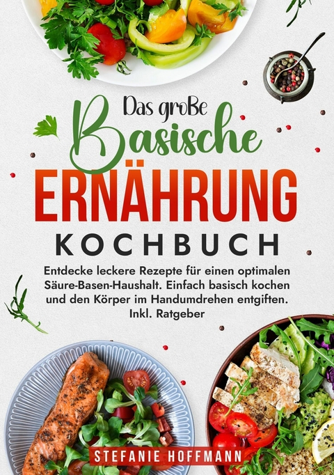 Das große Basische Ernährung Kochbuch - Stefanie Hoffmann