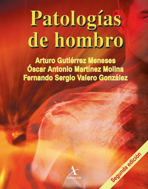 Patologías de hombro - Arturo Gutiérrez Meneses, Óscar Antonio Martínez Molina, Fernando Sergio Valero González