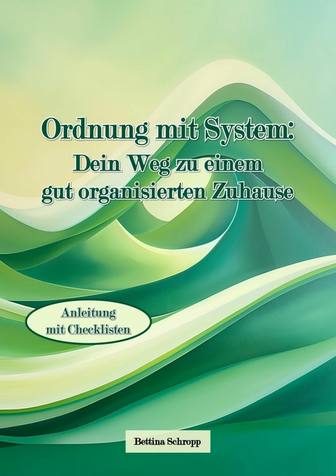 Ordnung mit System: Dein Weg zu einem gut organisierten Zuhause - Bettina Schropp