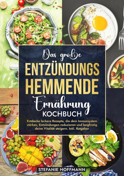 Das große Entzündungshemmende Ernährung Kochbuch - Stefanie Hoffmann