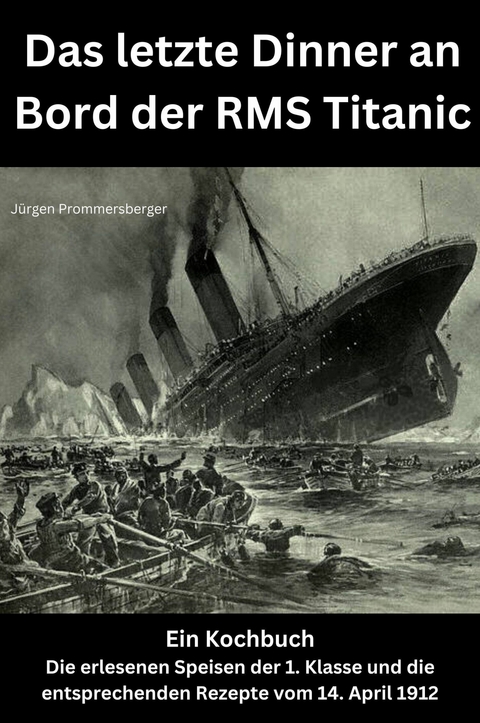 Das letzte Dinner an Bord der RMS Titanic - Jürgen Prommersberger