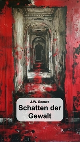 Schatten der Gewalt - J.W. Secure